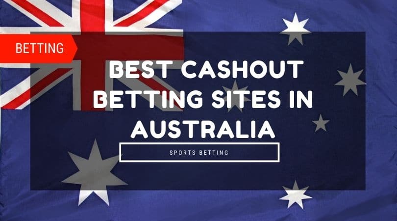 Cash Out Betting Sites In Australia